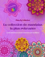 La collection de mandalas la plus relaxante Livre de coloriage Art anti-stress pour une relaxation totale: Livre de coloriage qui stimulera votre esprit artistique et votre équilibre B0C4Z564Z9 Book Cover