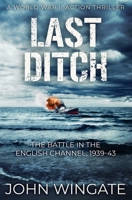 Last Ditch: The Battle in the English Channel, 1939-43 1800553455 Book Cover