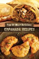 Top 50 Most Delicious Empanada Recipes 1507549369 Book Cover