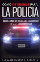 Como Detenerse Para La Policia: Reconectando a La Policia con la Comunidad 1947656570 Book Cover