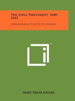 The Long Parliament, 1640-1641: A Biographical Study of Its Members 1258210843 Book Cover