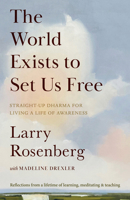 The World Exists to Set Us Free: Straight-Up Dharma for Living a Life of Awareness 1645473945 Book Cover