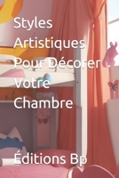 Styles Artistiques Pour Décorer Votre Chambre (Décoration d'Intérieur En Langue Française) B0CH28XFYD Book Cover