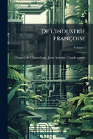 de l'Industrie Fran�oise, Vol. 1 (Classic Reprint) 1172588112 Book Cover