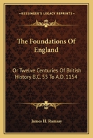 The Foundations of England; Or, Twelve Centuries of British History (B.C. 55-A.D. 1154): 1066-1154 1241549990 Book Cover