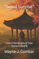 "Seoul Sunrise": Love in the Margins of Time (Series 2, Book 5) B0FJMCXDLL Book Cover