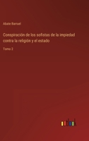 Conspiraci�n de los sofistas de la impiedad contra la religi�n y el estado: Tomo 2 1022643851 Book Cover