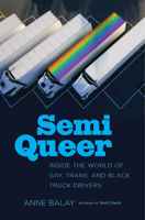 Semi Queer: Inside the World of Gay, Trans, and Black Truck Drivers 1469659034 Book Cover