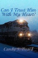 Can I Trust Him With My Heart? 144049875X Book Cover