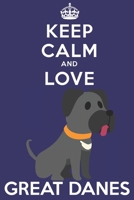 Keep Calm And Love Great Danes: Funny Great Dane Dog Lover Journal / Notebook / Diary Perfect for Birthday Card Present or Christmas Gift Support Mans Best Friend and The Greatest Pets In The World 1695435540 Book Cover