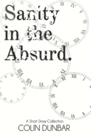 Sanity in the Absurd: A Short Story Collection: Full-Colour Edition B087H8334M Book Cover