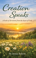 Creation Speaks: A Book of Devotions from the heart of God 9695093914 Book Cover