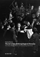 The Art of the Anthropological Diorama: Franz Boas, Arthur C. Parker, and Constructing Authenticity 3110742268 Book Cover