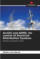 ArcGIS and ADMS, for control of Electrical Distribution Systems: Estimation and location of faults 6207045890 Book Cover