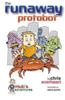 Hub's Adventures: The Runaway Protobot 0985912510 Book Cover