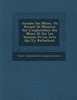 Annales Des Mines, Ou Recueil de M Moires Sur L'Exploitation Des Mines Et Sur Les Sciences Et Les Arts Qui S'y Rattachent 1288145357 Book Cover
