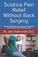 Sciatica Pain Relief Without Back Surgery: Simple Sciatica Exercises and Home Treatments from the Back Pain and Sciatica Clinic B08FTK32GJ Book Cover