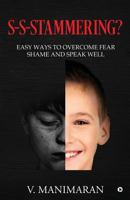 S-S-Stammering?: Easy ways to overcome fear & shame and speak well 1684668166 Book Cover