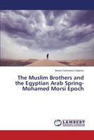 The Muslim Brothers and the Egyptian Arab Spring- Mohamed Morsi Epoch 3659690066 Book Cover