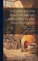 History of the Clay-Working Industry in the United States 1021641278 Book Cover
