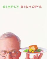 Simply Bishop's: Easy Seasonal Recipes 1550549499 Book Cover
