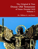 The Original & True Douay Old Testament of Anno Domini 1610 volume 1 0359176747 Book Cover
