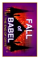 Fall Of Babel: At The Time Of The End B088N3WBDD Book Cover