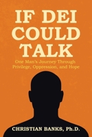 If DEI Could Talk: One Man's Journey Through Privilege, Oppression, and Hope 1665781394 Book Cover