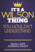 It's A Wilson Thing You Wouldn't Understand Small (6x9) Journal/Diary: Show you care with our personalised family member books, a perfect way to show off your surname! Unisex books are ideal for all t 1674326181 Book Cover