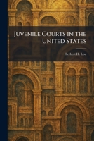 Juvenile Courts in the United States 1025770099 Book Cover