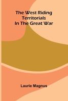The West Riding Territorials in the Great War 9374590301 Book Cover