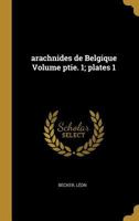 arachnides de Belgique Volume ptie. 1; plates 1 102259074X Book Cover