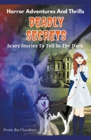 Deadly Secrets: - Horror Adventures And Thrills- Scary Stories To Tell In The Dark B0BZP8CM9W Book Cover