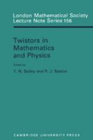 Twistors in Mathematics and Physics 0521397839 Book Cover