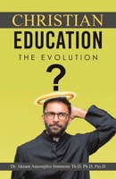CHRISTIAN EDUCATION: The Evolution 1663273871 Book Cover