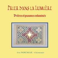 Prier dans la lumière: Prières & psaumes enluminés (Enluminure) (French Edition) B0DPM32K3J Book Cover
