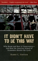 It Didn't Have to Be This Way: Why Boom and Bust Is Unnecessary—and How the Austrian School of Economics Breaks the Cycle 1935191071 Book Cover