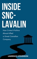 Inside Snc-Lavalin: How Crime and Politics Almost Killed a Great Canadian Company 1998365530 Book Cover