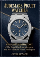 AUDEMAS PIGUET WATCHES: The Untold History of The Royal Oak Innovators and the Rise of Swiss Hante Horlogerie B0GW92K5PG Book Cover