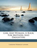 Girl and Woman: A Book for Mothers and Daughters 1165431971 Book Cover