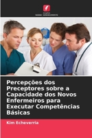 Percepções dos Preceptores sobre a Capacidade dos Novos Enfermeiros para Executar Competências Básicas (Portuguese Edition) 6208098882 Book Cover