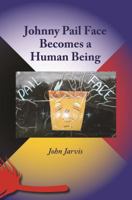 Johnny Pail Face Becomes a Human Being 1937146456 Book Cover