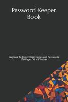 Password Keeper Book: Logbook To Protect Usernames and Passwords 120 Pages 6 x 9 Inches 1072944553 Book Cover