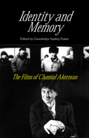 Identity And Memory: The Films of Chantal Akerman 0809325136 Book Cover