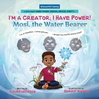 I'm a Creator; I Have Power!: Mosi, the Water Bearer B0B61V6XCB Book Cover