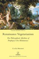 Renaissance Vegetarianism : The Philosophical Afterlives of Porphyry's on Abstinence 1781883416 Book Cover