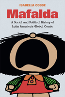 Mafalda: A Social and Political History of Latin America's Global Comic 1478006382 Book Cover