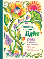 Leaning toward Light: Poems for Gardens & the Hands That Tend Them 1635865808 Book Cover