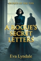 A Rogue’s Secret Letters: A Regency Spy Romance (Secrets of the Ton) B0GFWBVSTZ Book Cover