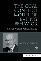 The Goal Conflict Model of Eating Behavior: Selected Works of Wolfgang Stroebe 1032476508 Book Cover